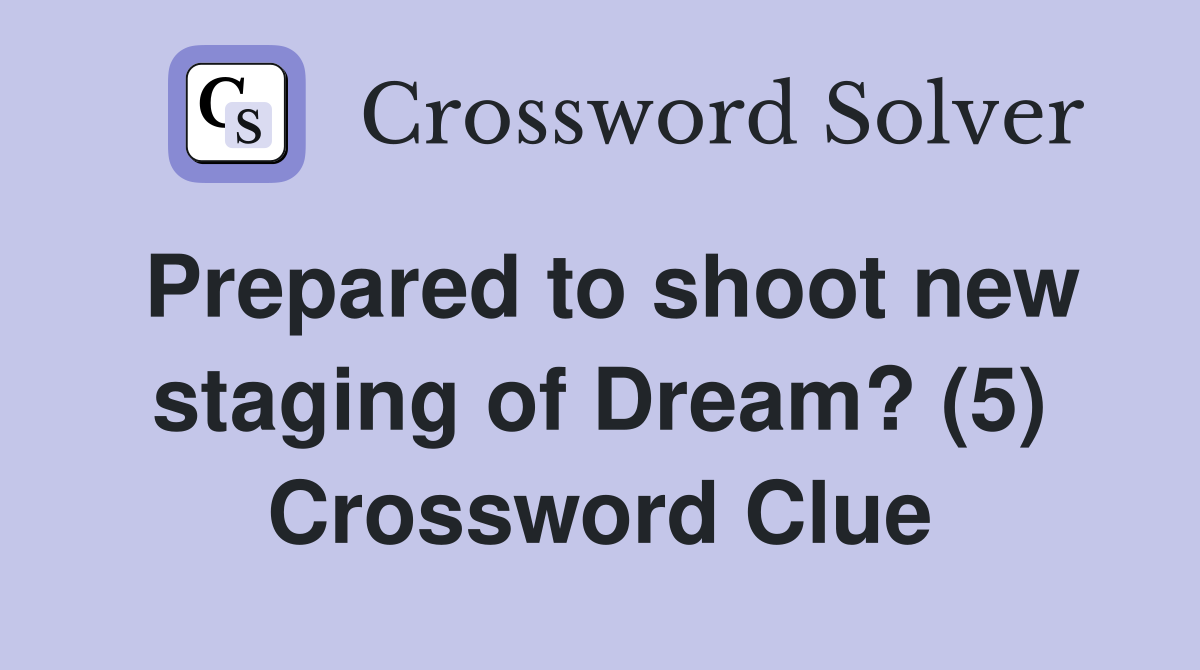 Prepared to shoot new staging of Dream? (5) Crossword Clue