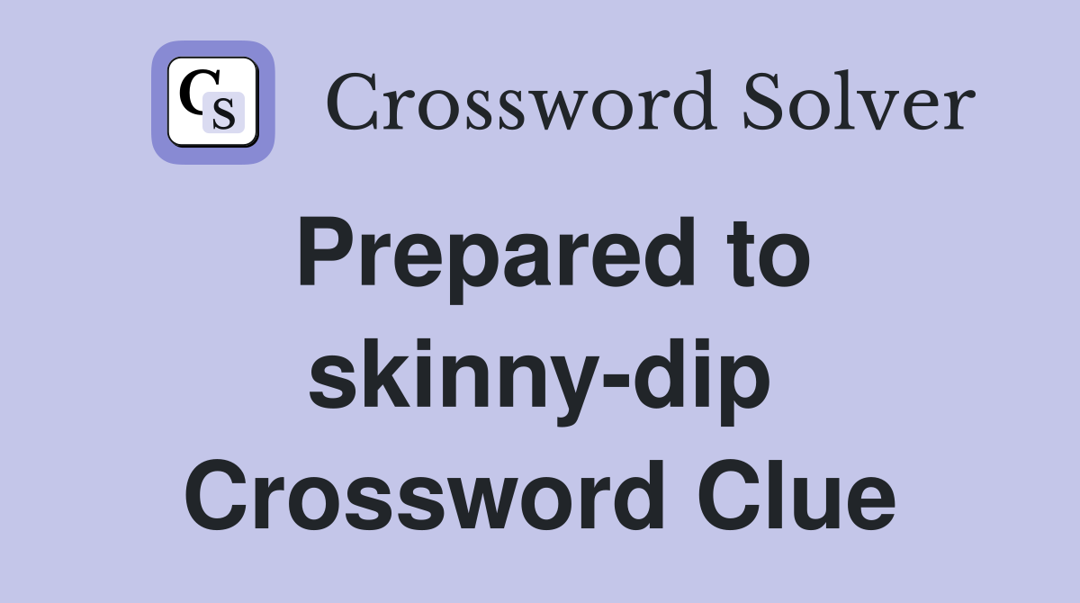 Prepared to skinny-dip Crossword Clue