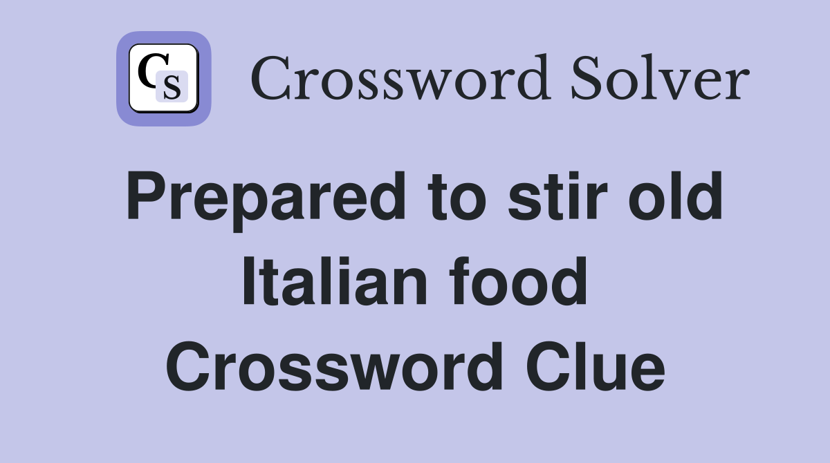 Prepared to stir old Italian food Crossword Clue