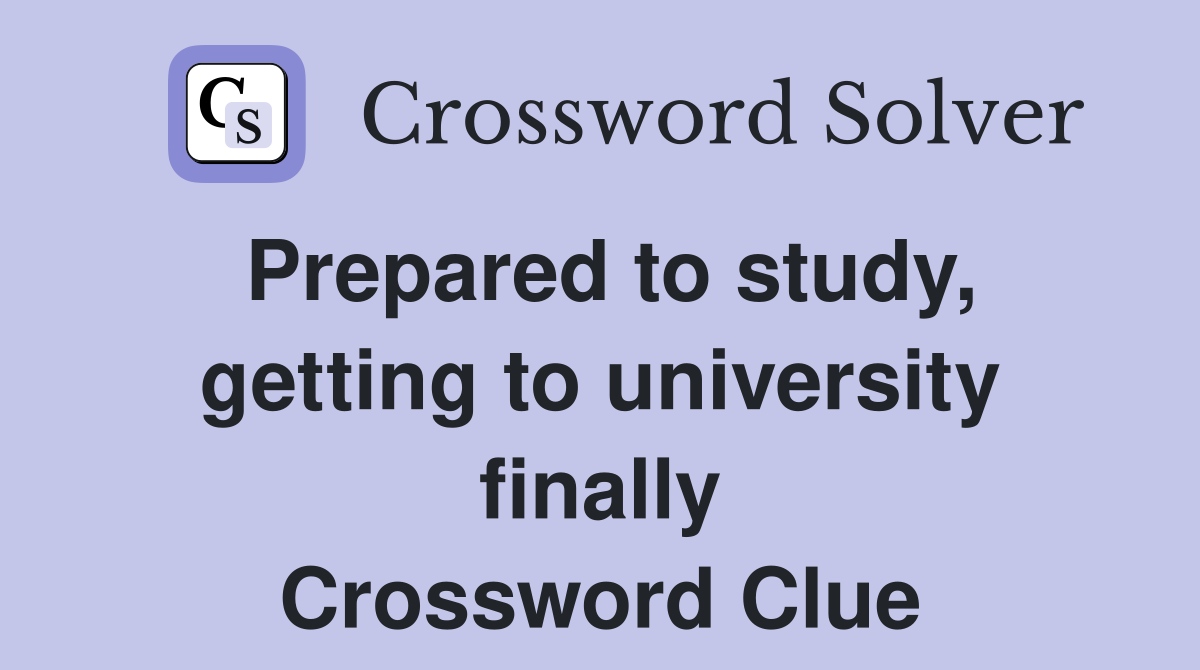 Prepared to study, getting to university finally Crossword Clue