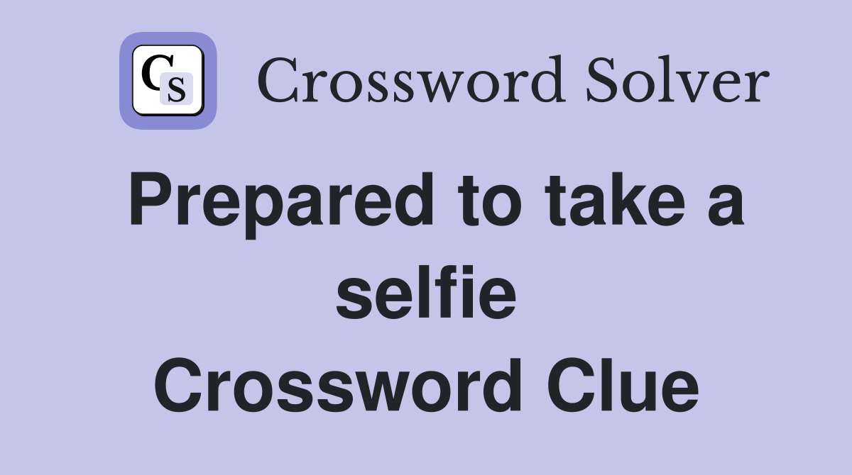 Prepared to take a selfie Crossword Clue