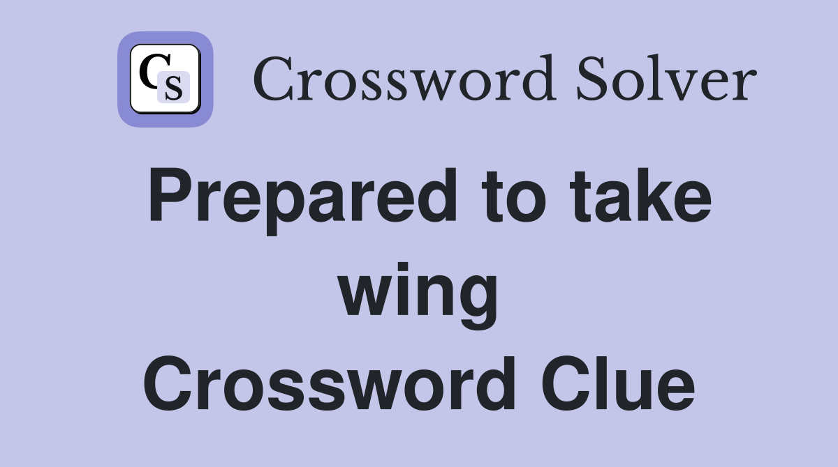 Prepared to take wing Crossword Clue