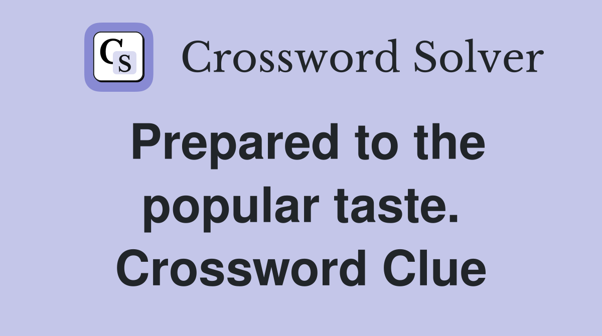 Prepared to the popular taste. Crossword Clue