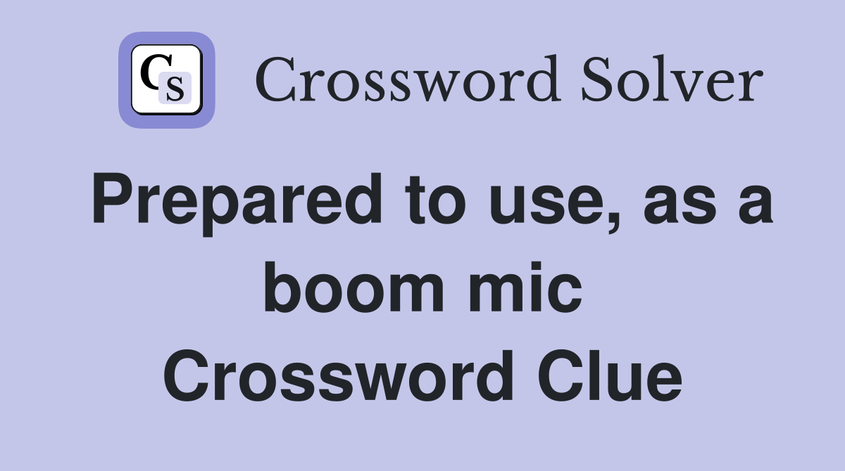 Prepared to use, as a boom mic Crossword Clue
