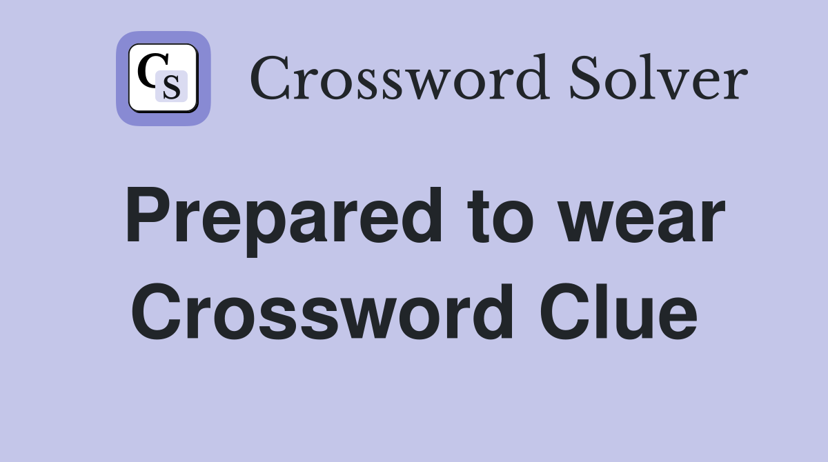 Prepared to wear Crossword Clue