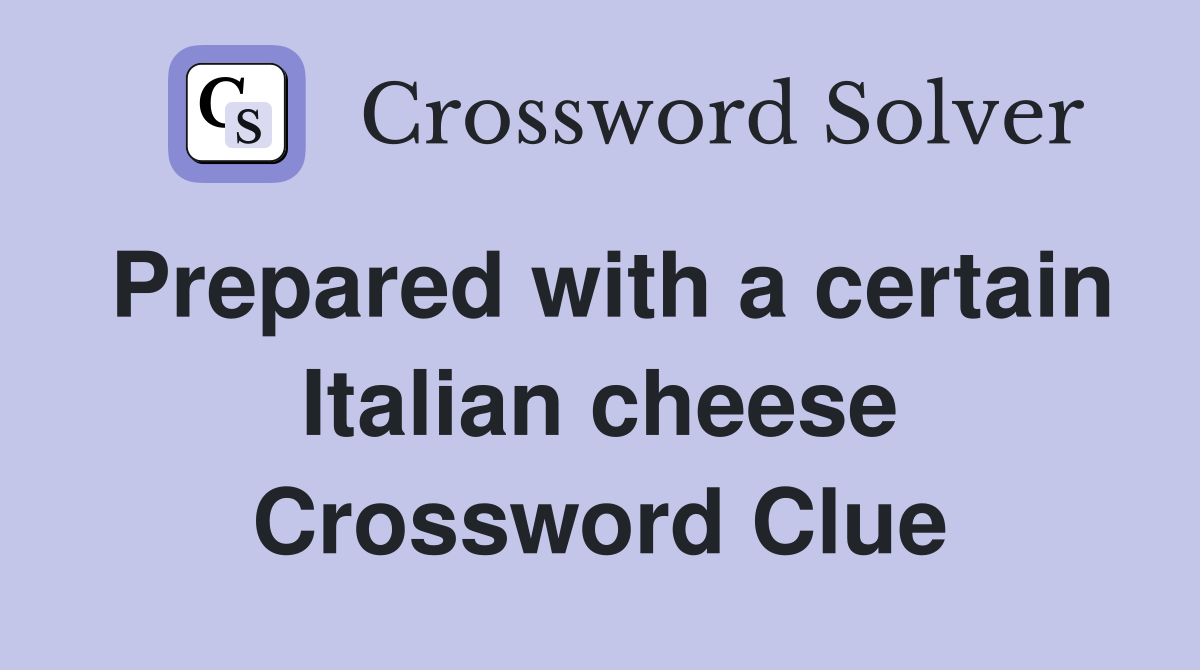 Prepared with a certain Italian cheese Crossword Clue