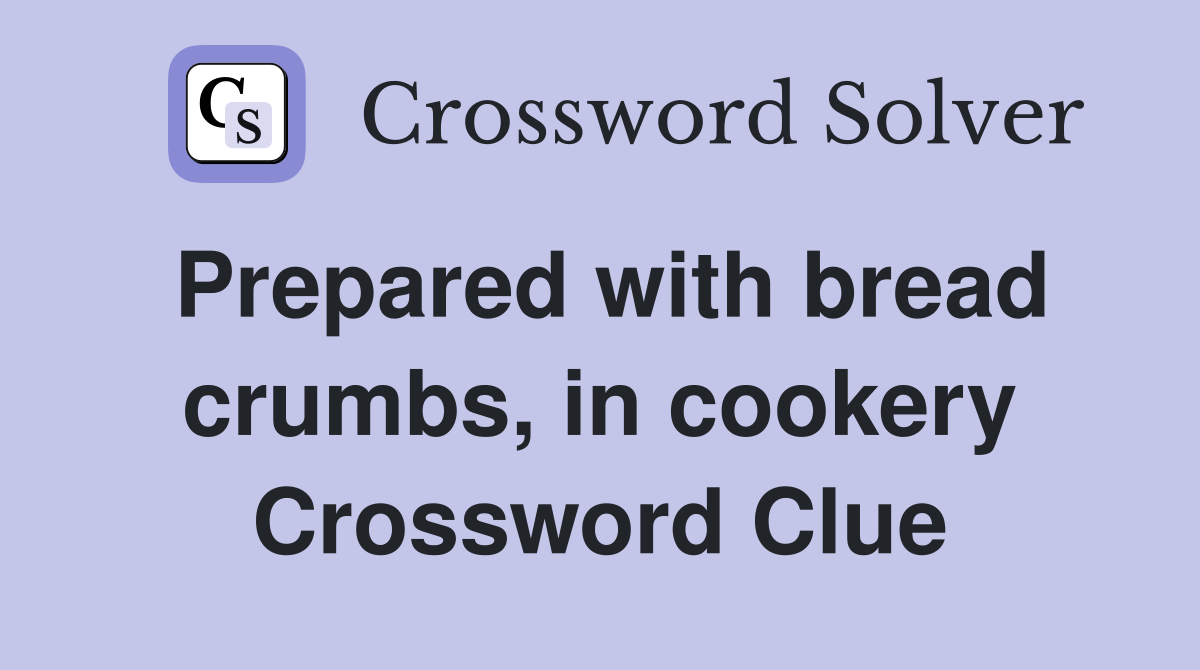 Prepared with bread crumbs, in cookery Crossword Clue