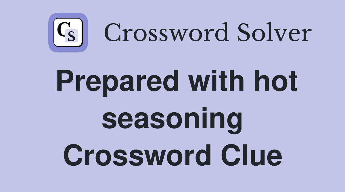 Prepared with hot seasoning Crossword Clue