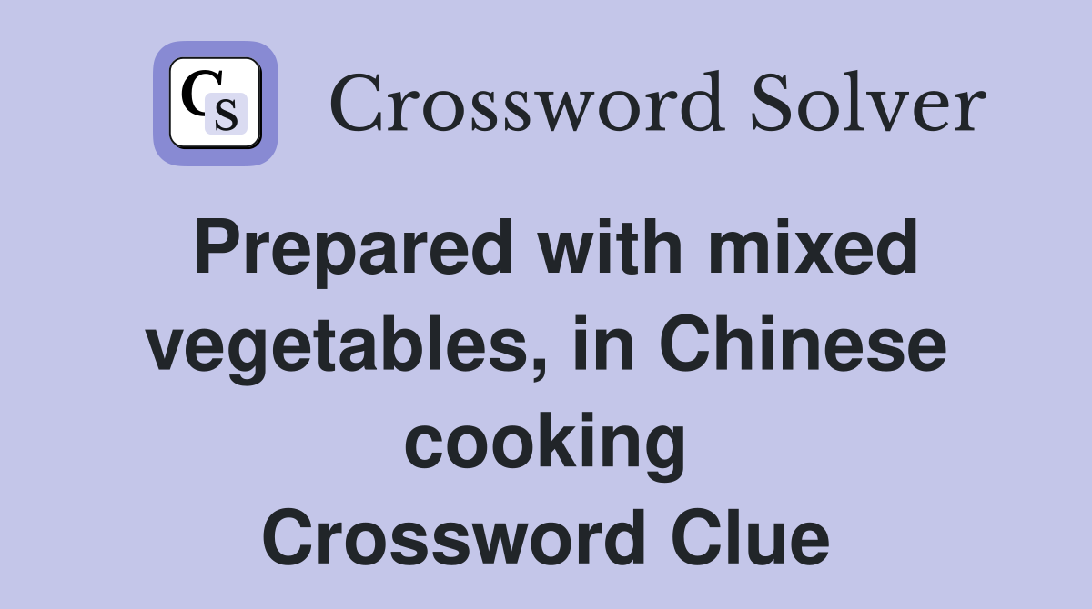 Prepared with mixed vegetables, in Chinese cooking Crossword Clue