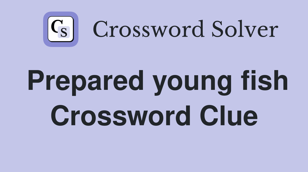 Prepared young fish Crossword Clue