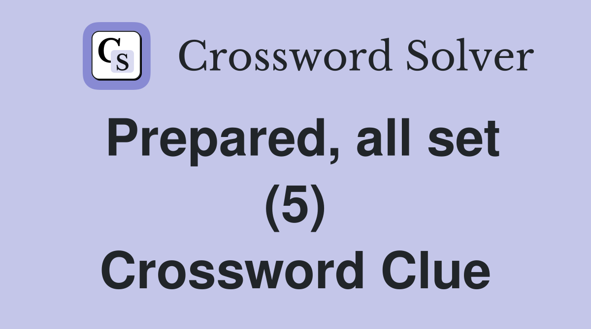 Prepared, all set (5) Crossword Clue