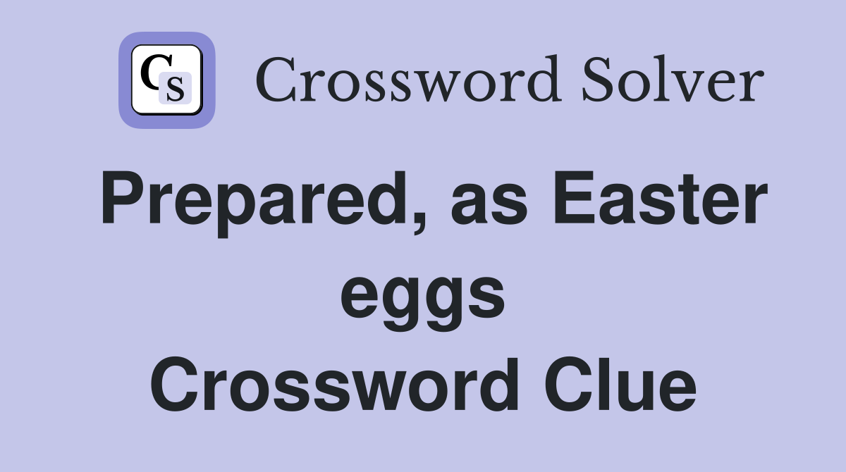 Prepared, as Easter eggs Crossword Clue