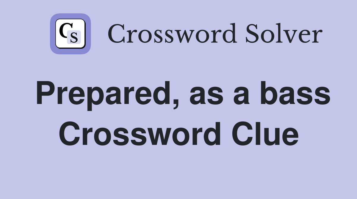 Prepared, as a bass Crossword Clue