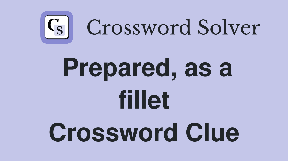 Prepared, as a fillet Crossword Clue