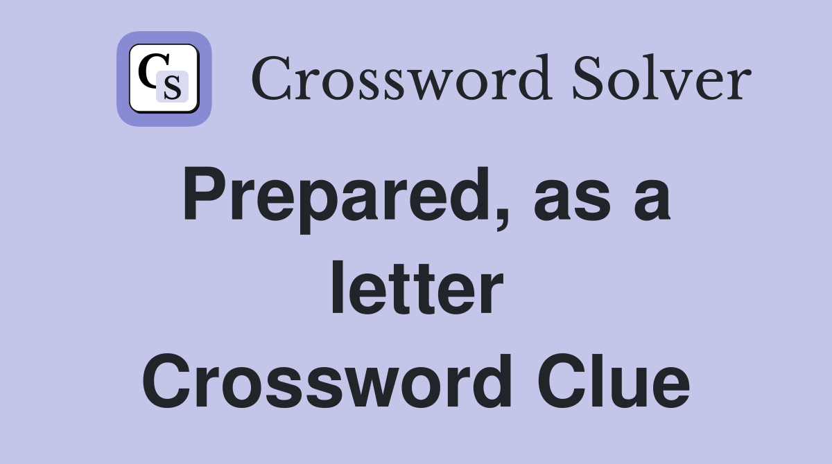 Prepared, as a letter Crossword Clue