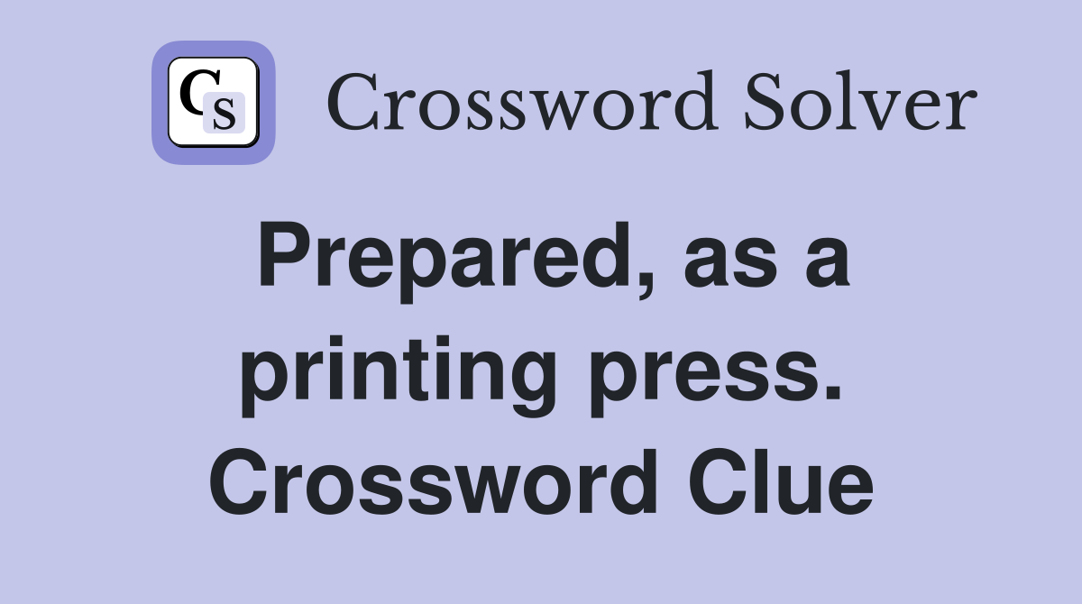 Prepared, as a printing press. Crossword Clue