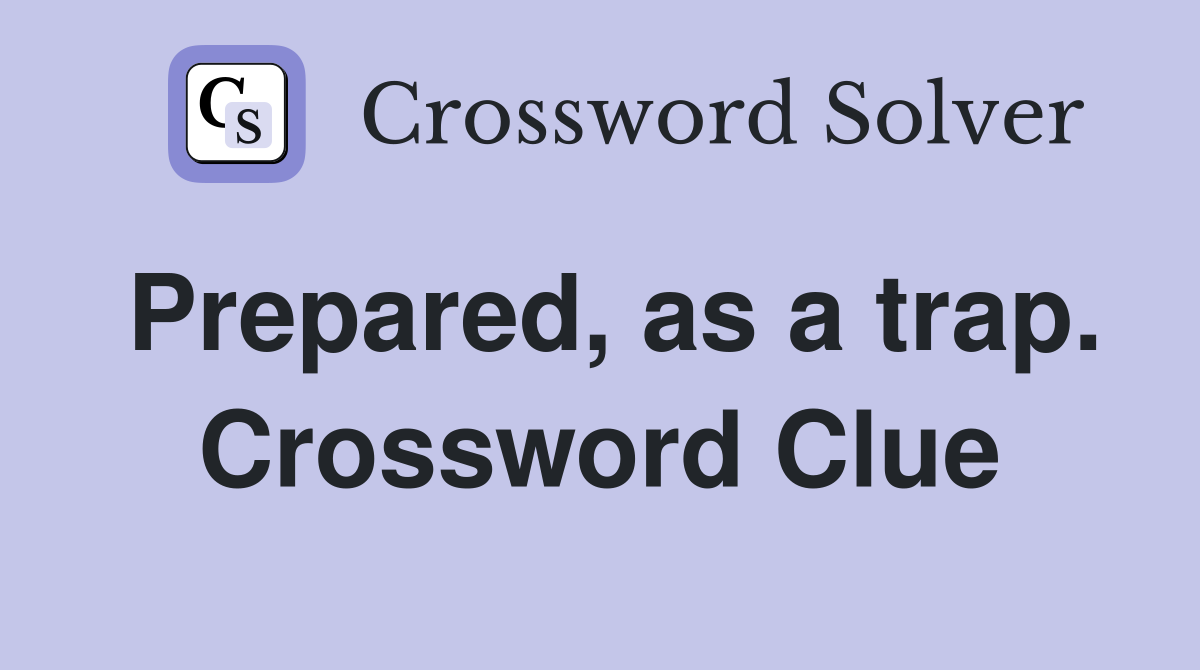 Prepared, as a trap. Crossword Clue