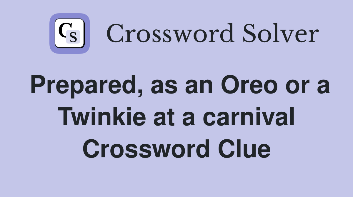 Prepared, as an Oreo or a Twinkie at a carnival Crossword Clue