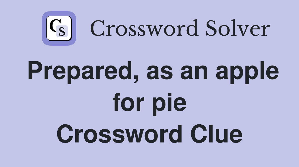 Prepared, as an apple for pie Crossword Clue