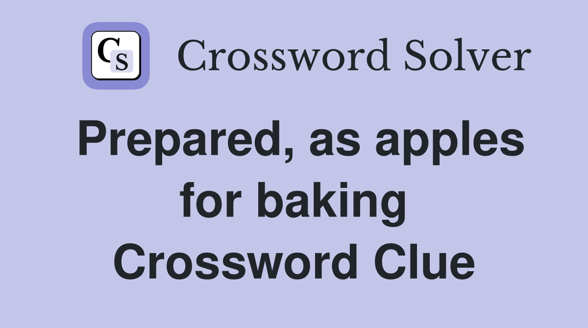 Prepared, as apples for baking Crossword Clue