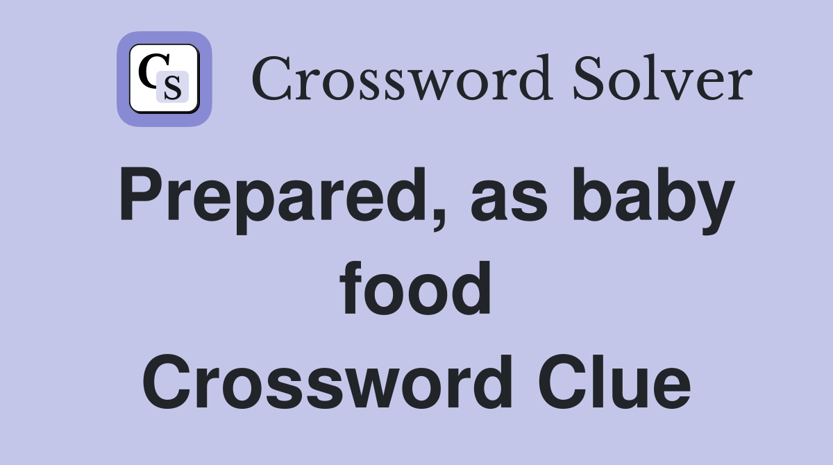 Prepared, as baby food Crossword Clue