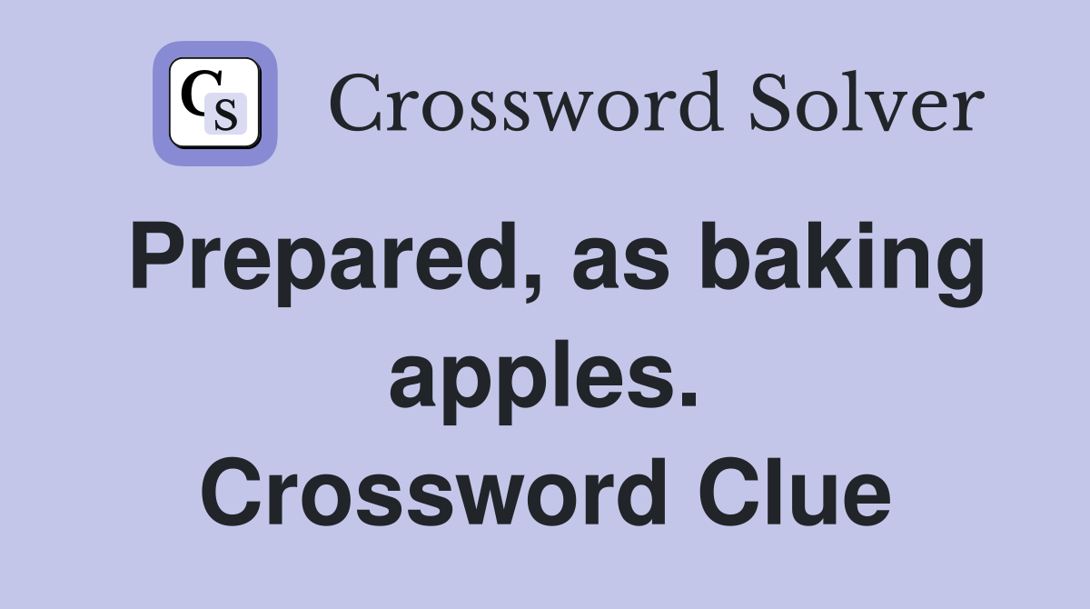 Prepared, as baking apples. Crossword Clue