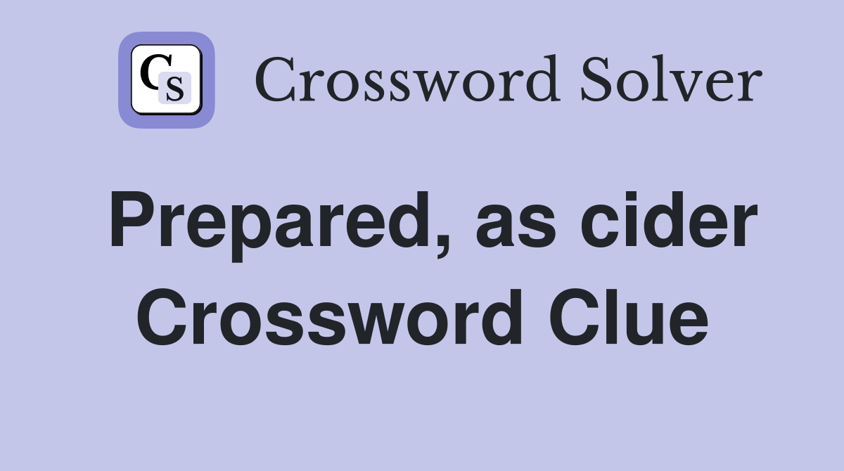 Prepared, as cider Crossword Clue