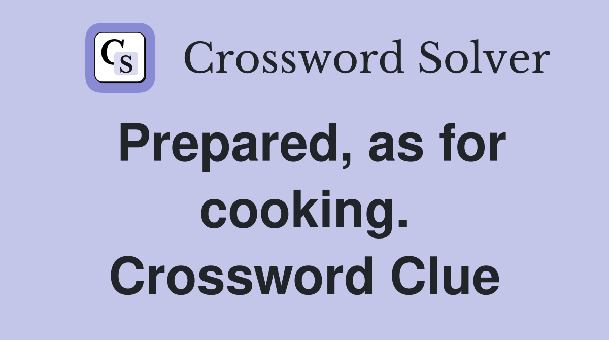 Prepared, as for cooking. Crossword Clue