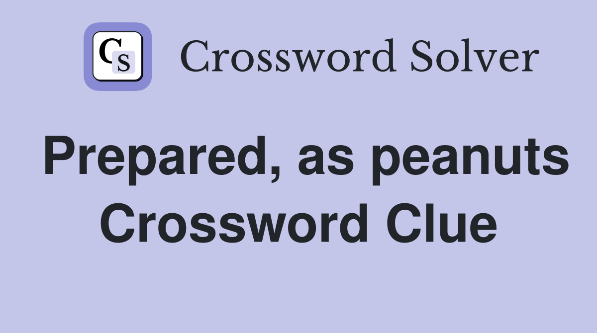 Prepared, as peanuts Crossword Clue
