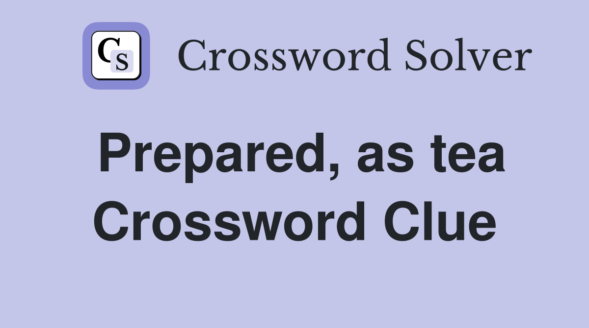 Prepared, as tea Crossword Clue