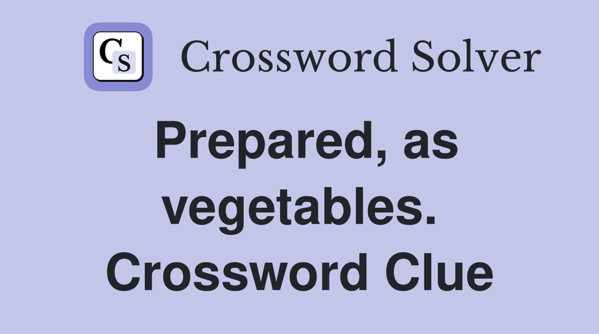 Prepared, as vegetables. Crossword Clue