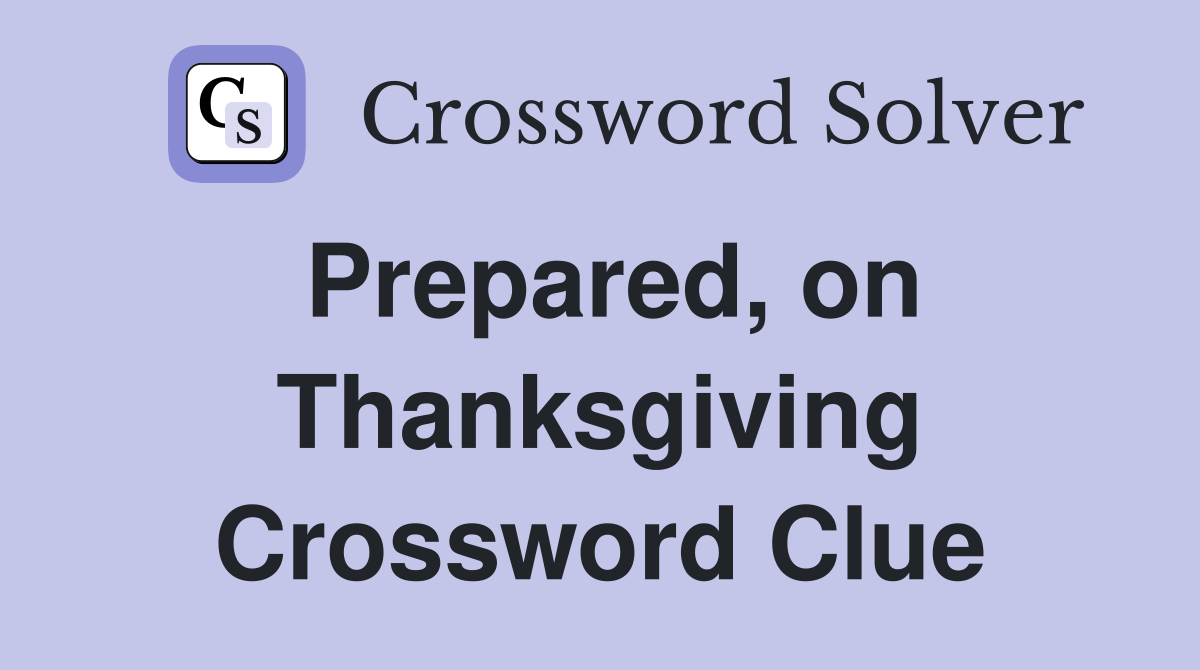 Prepared, on Thanksgiving Crossword Clue