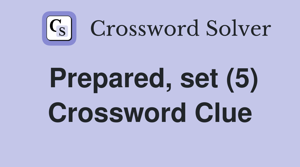 Prepared, set (5) Crossword Clue