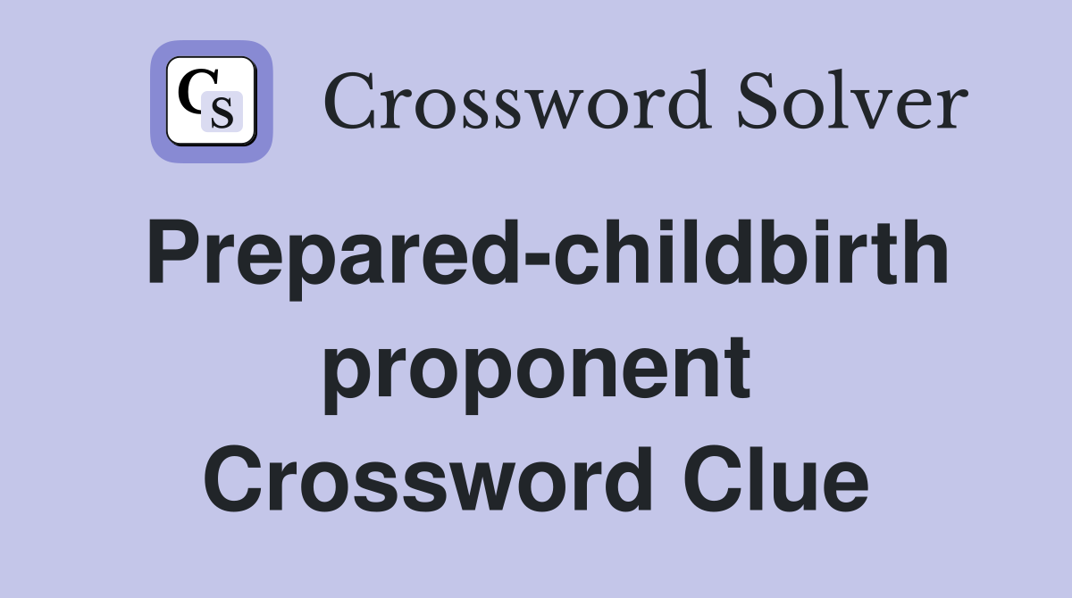 Prepared-childbirth proponent Crossword Clue