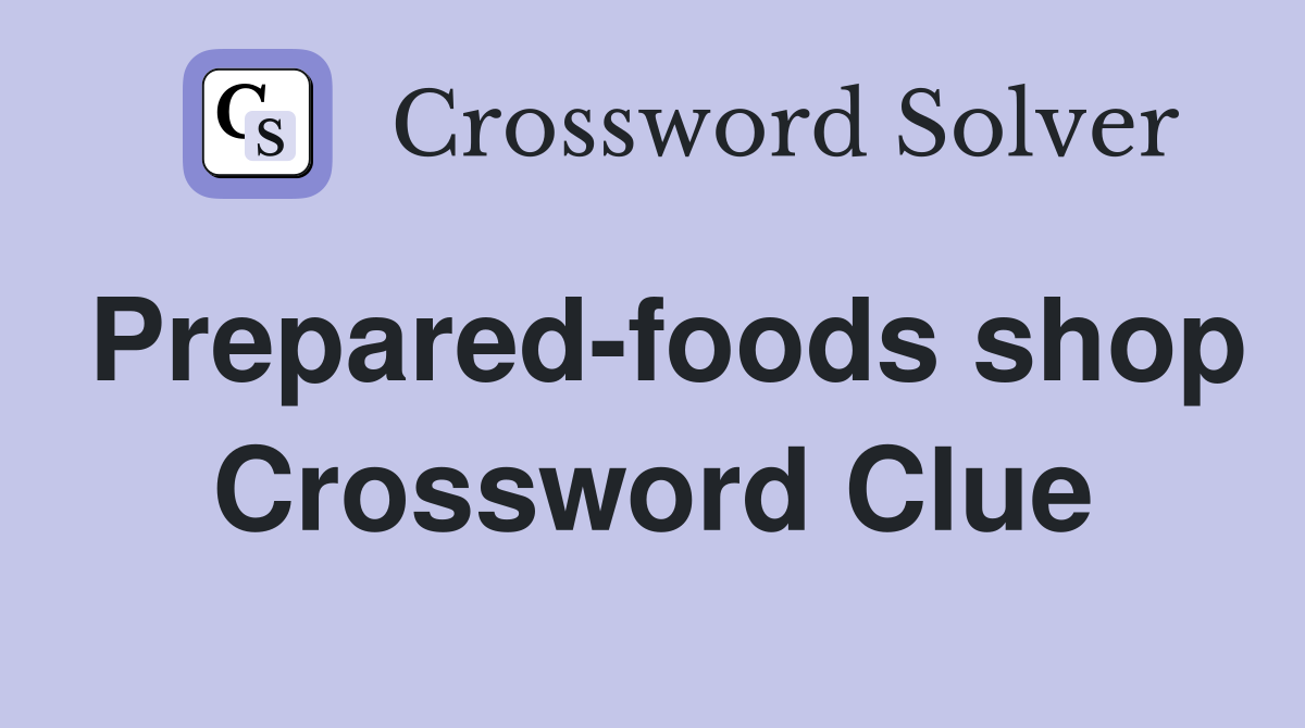 Prepared-foods shop Crossword Clue