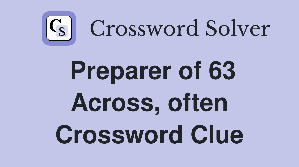 Preparer of 63 Across, often Crossword Clue