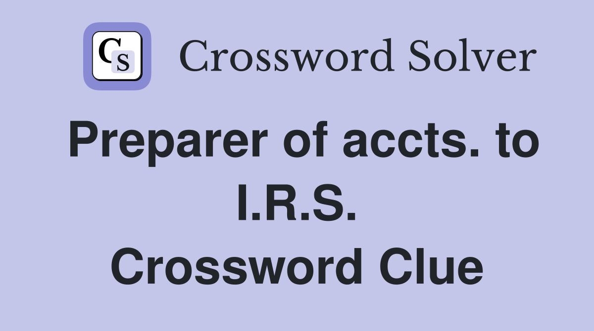 Preparer of accts. to I.R.S. Crossword Clue