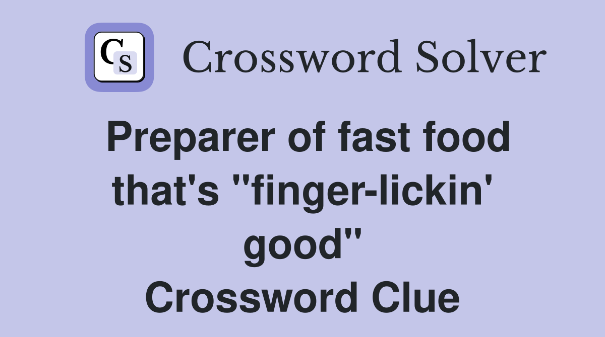 Preparer of fast food that's "finger-lickin' good" Crossword Clue
