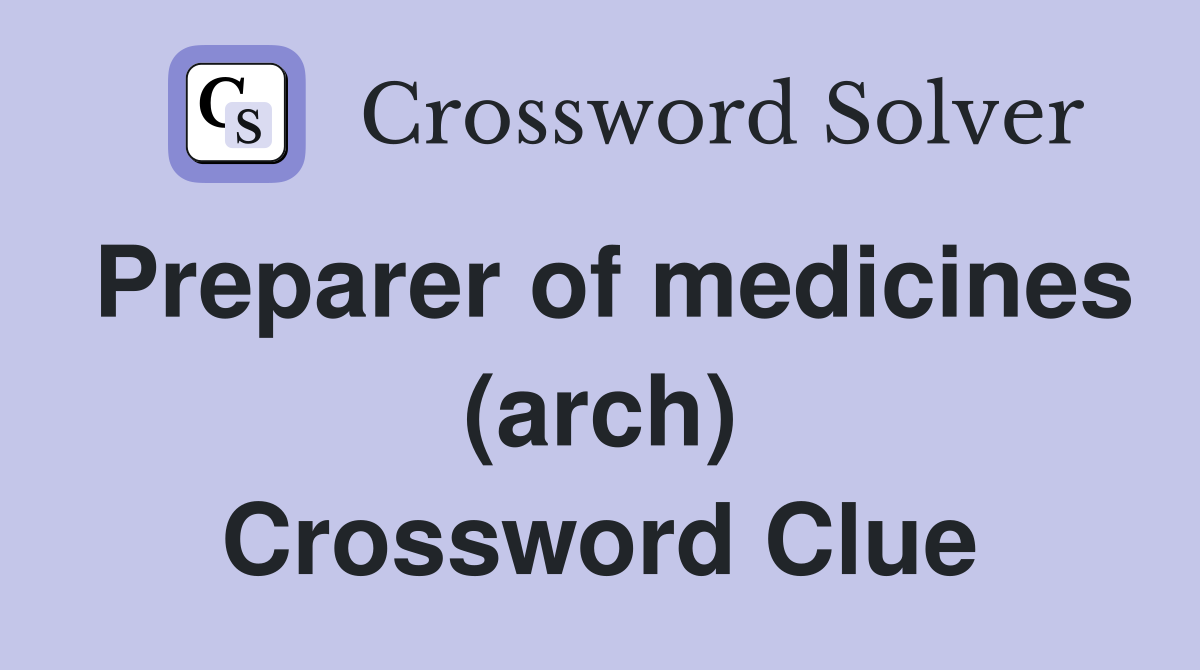 Preparer of medicines (arch) Crossword Clue