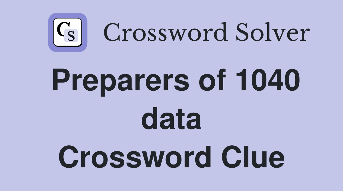 Preparers of 1040 data Crossword Clue