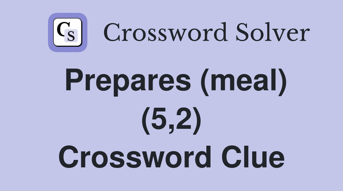 Prepares (meal) (5,2) Crossword Clue