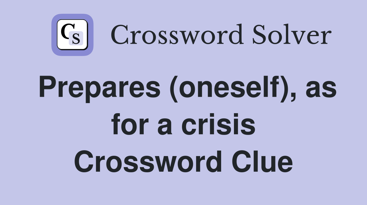 Prepares (oneself), as for a crisis Crossword Clue