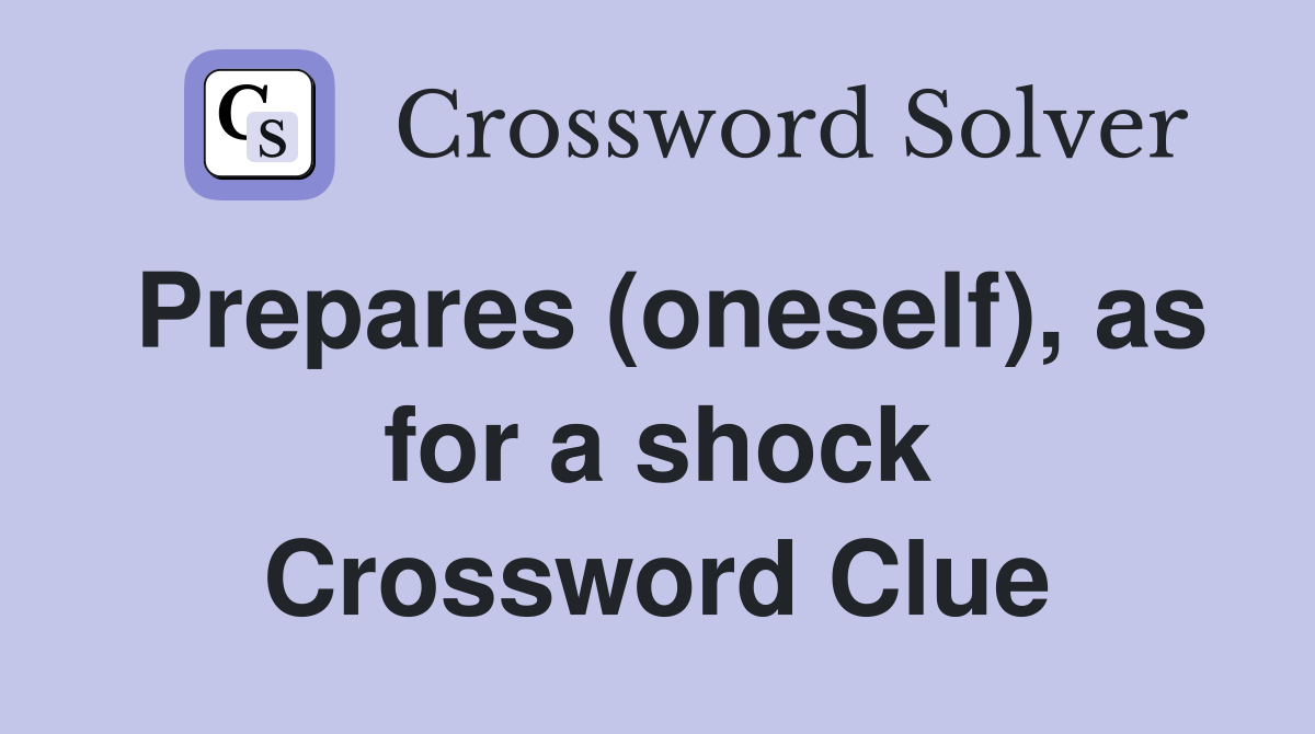 Prepares (oneself), as for a shock Crossword Clue