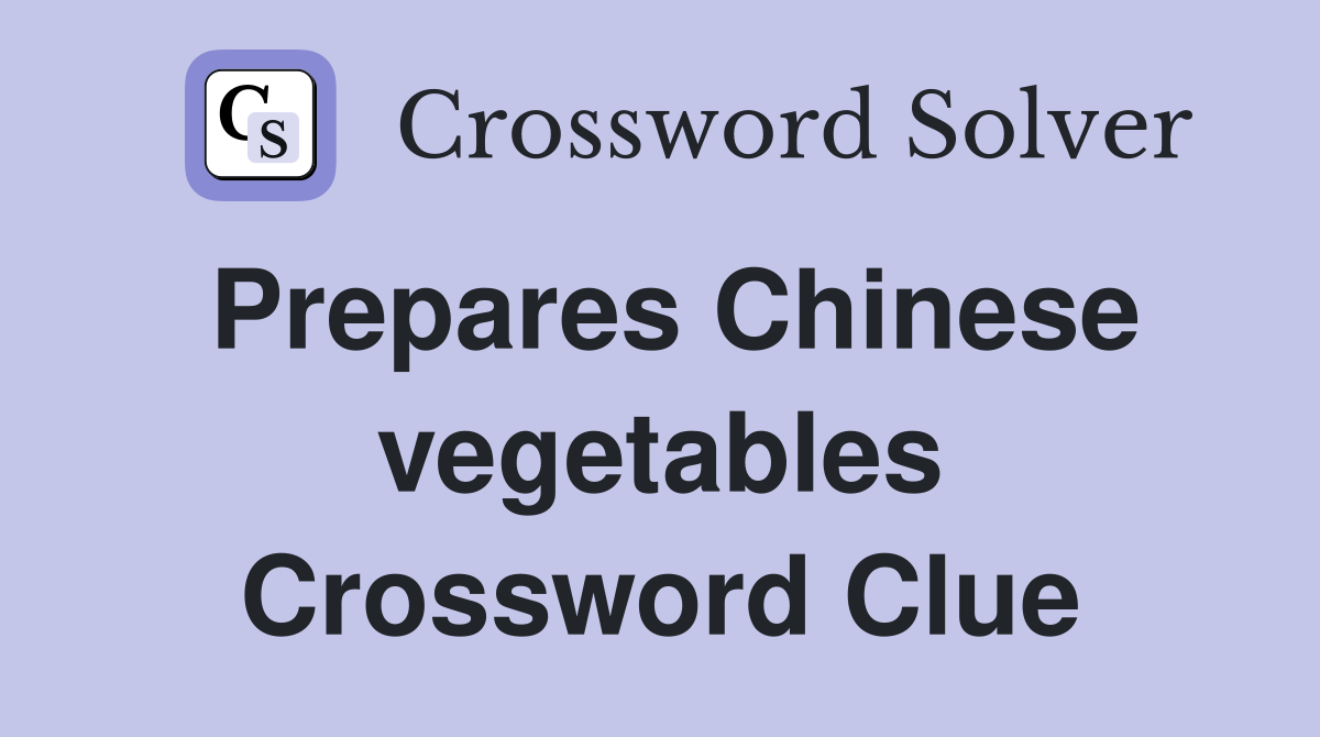 Prepares Chinese vegetables Crossword Clue
