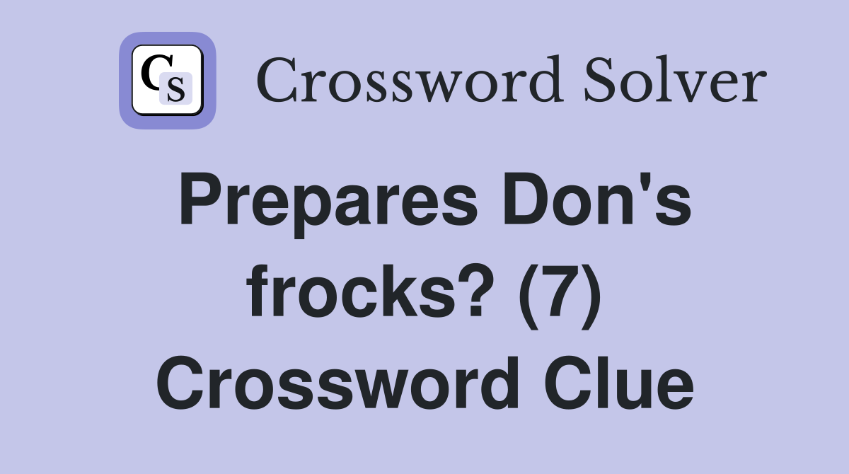 Prepares Don's frocks? (7) Crossword Clue