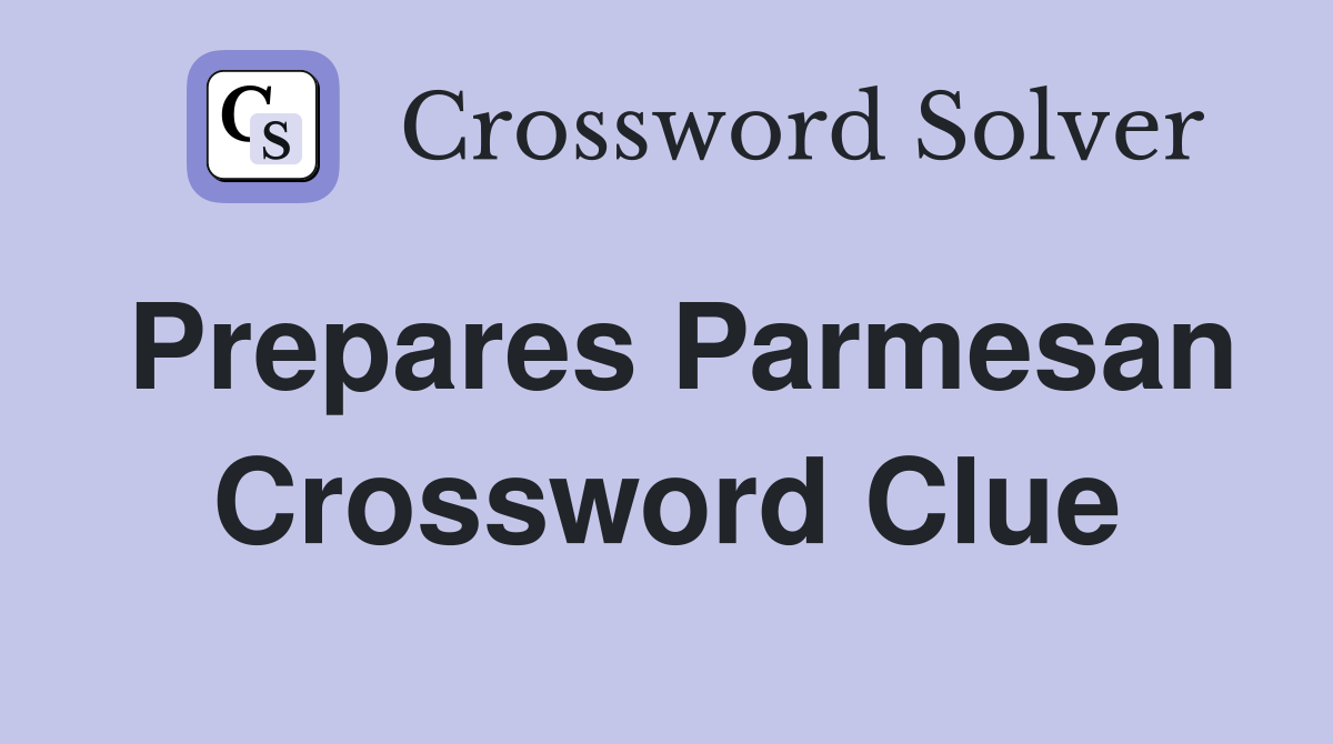 Prepares Parmesan Crossword Clue