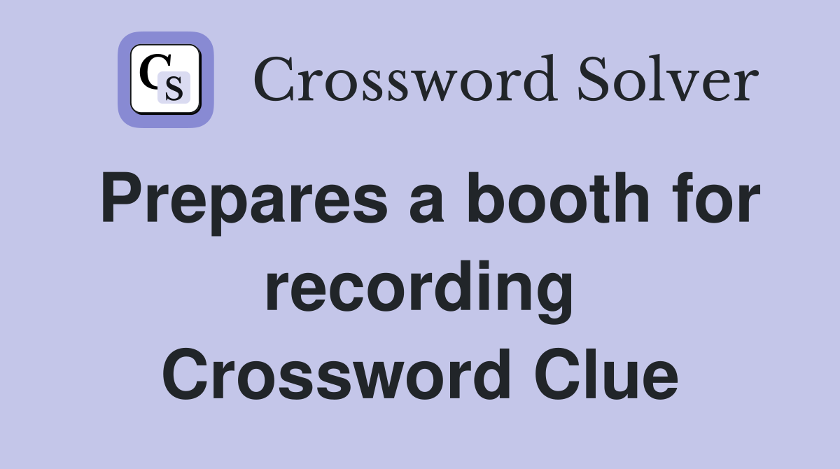 Prepares a booth for recording Crossword Clue