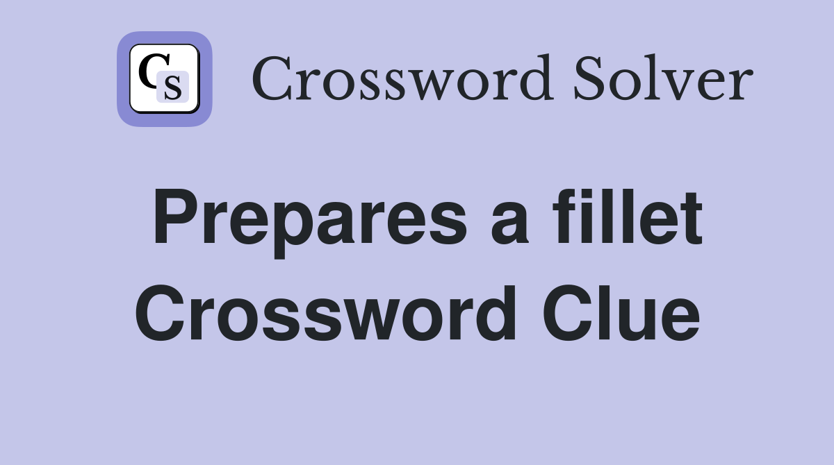 Prepares a fillet Crossword Clue