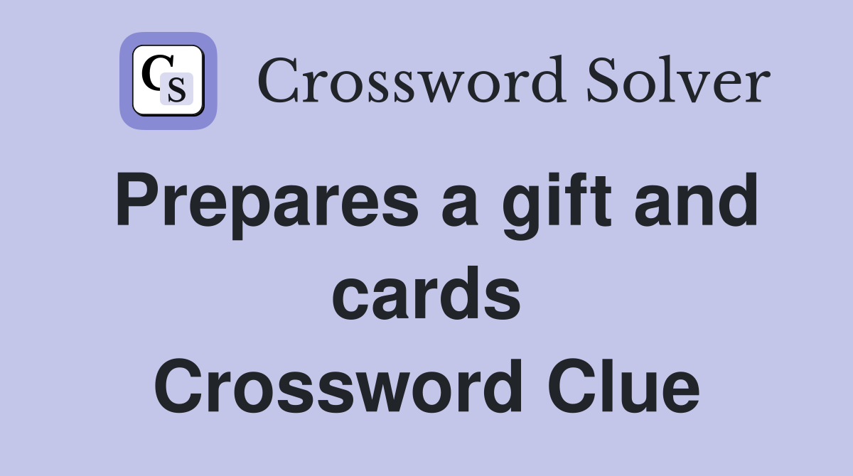 Prepares a gift and cards Crossword Clue