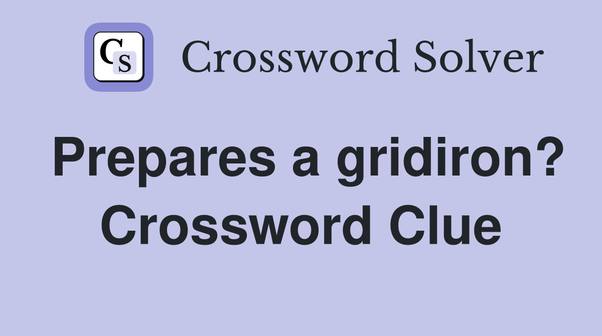 Prepares a gridiron? Crossword Clue